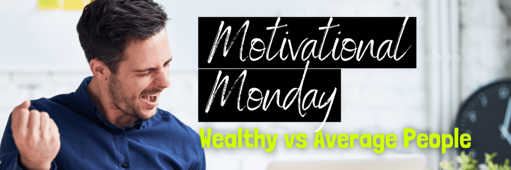 Motivational Monday: Wealthy vs Average People