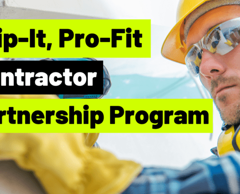 Introducing Flip-It, Pro-Fit, a Contractor Partnership Program