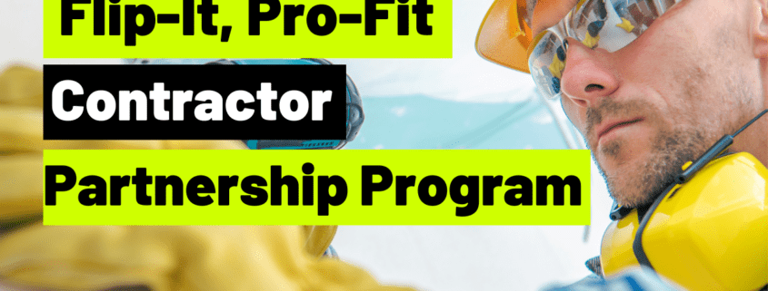 Introducing Flip-It, Pro-Fit, a Contractor Partnership Program