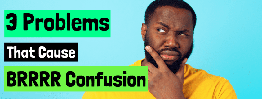 3 Problems That Cause BRRRR Confusion