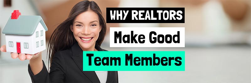 Why Realtors Make Good Team Members