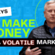 5 Ways to Make Money in a Volatile Market