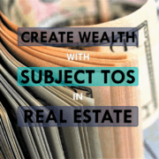 Text: "Create Wealth with Subject Tos in Real Estate"