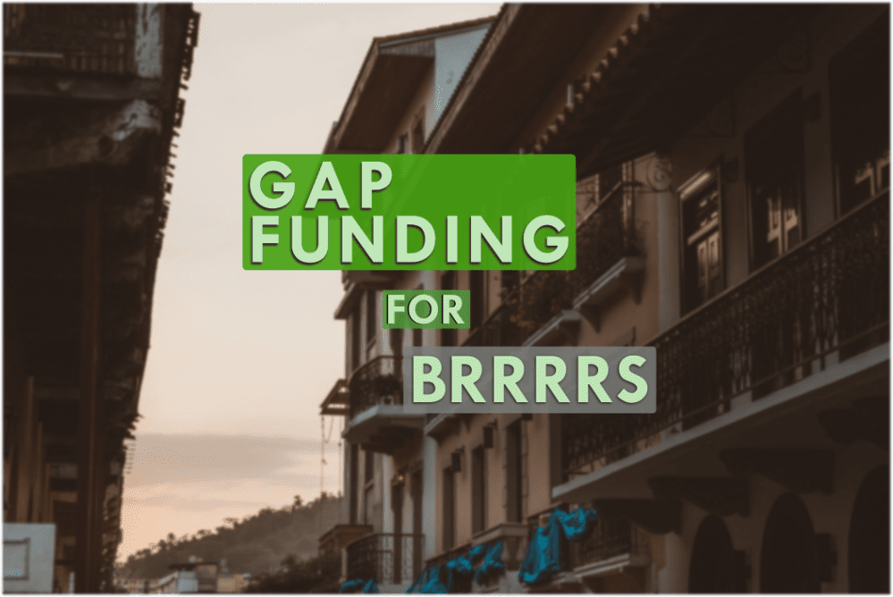 Text: "Gap funding for BRRRRs"