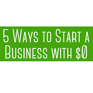 5 Ways to Start a Business with $0